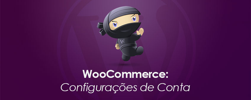 WooCommerce: Configurações de Contas