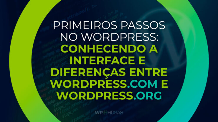 Primeiros Passos no WordPress: Conhecendo a Interface e Diferenças Entre WordPress.com e WordPress.org