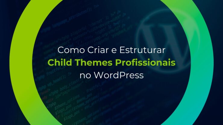 Como Criar e Estruturar Child Themes Profissionais no WordPress