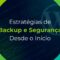 Estratégias de Backup e Segurança Desde o Início