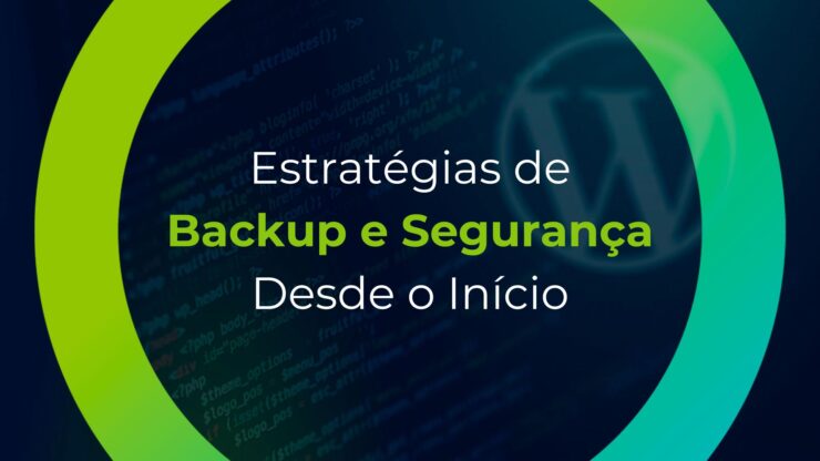 Estratégias de Backup e Segurança Desde o Início