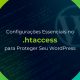 Configurações Essenciais no .htaccess para Proteger Seu WordPress